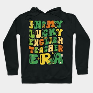 In My Lucky English Teacher Era Saint Patricks Day Groovy Hoodie